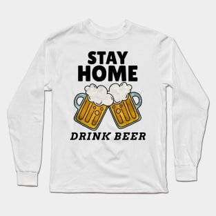 Stay Home Drink Beer Long Sleeve T-Shirt